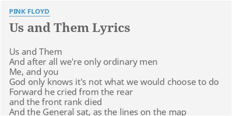 Us and Them Lyrics [Segue: Saxophone Solo] [Verse 1: David Gilmour] Us, and them And after all, we're only ordinary men [Verse 2: David Gilmour] Me, and you God only knows it's not what we... 